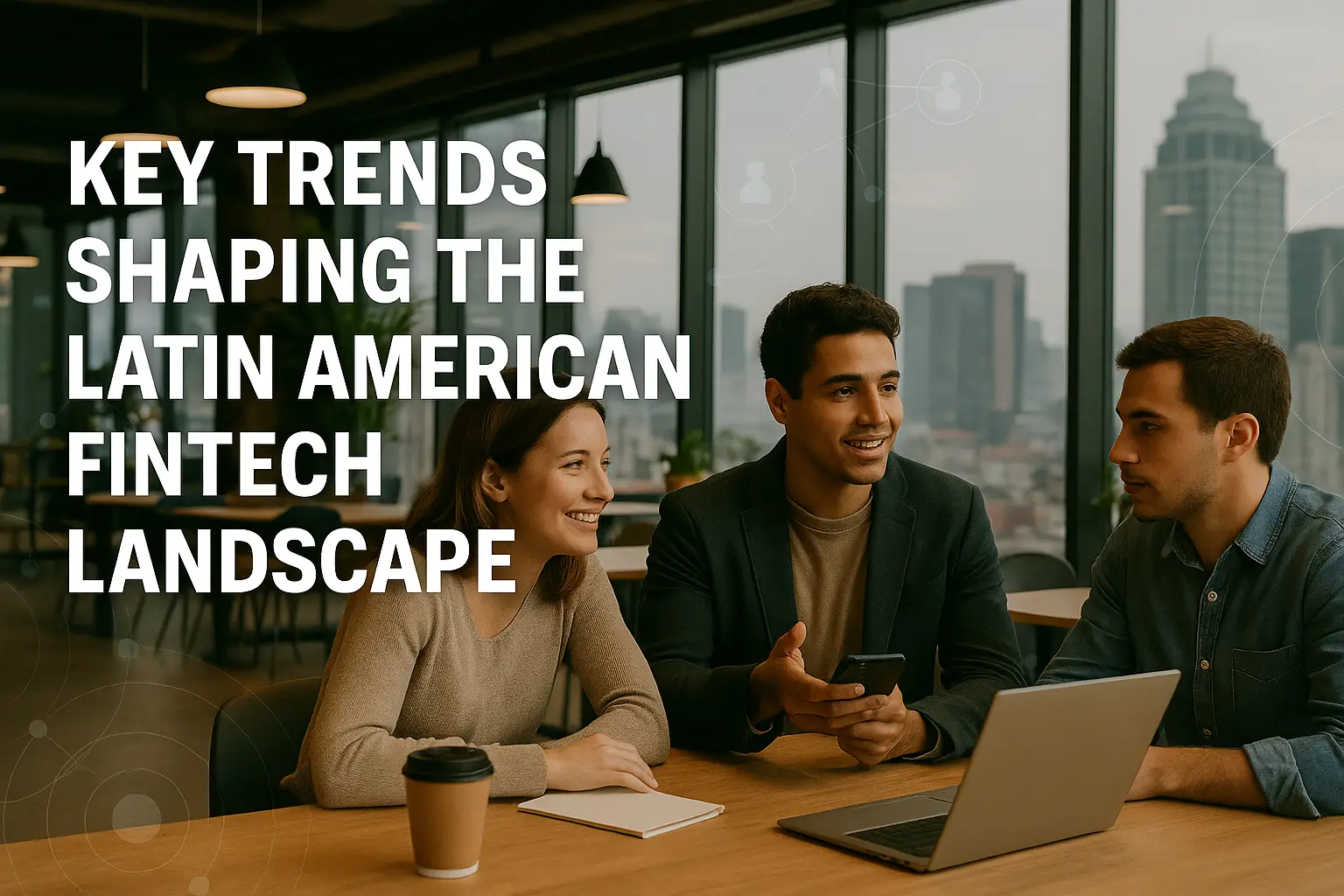 Key Trends Shaping the Latin American Fintech Landscape 1 Key Trends Shaping Latam's Fintech Landscape
