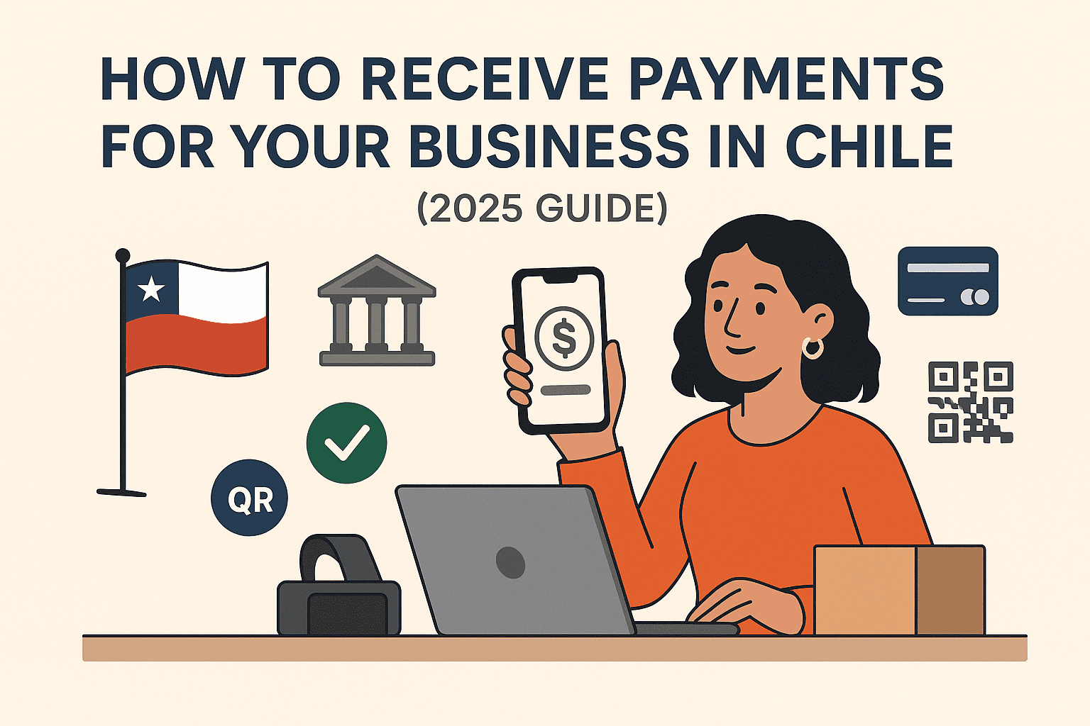 How to Receive Payments for Your Business in Chile (2025 Guide)
